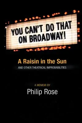 Das kann man am Broadway nicht machen: A Raisin in the Sun und andere theatralische Unwahrscheinlichkeiten - You Can't Do That on Broadway!: A Raisin in the Sun and Other Theatrical Improbabilities