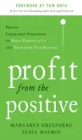 Profitieren Sie vom Positiven: Bewährte Führungsstrategien zur Produktivitätssteigerung und Transformation Ihres Unternehmens, mit einem Vorwort von Tom Rath - Profit from the Positive: Proven Leadership Strategies to Boost Productivity and Transform Your Business, with a Foreword by Tom Rath