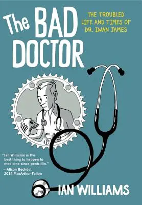 Der schlechte Arzt: Das unruhige Leben und die Zeiten von Dr. Iwan James - The Bad Doctor: The Troubled Life and Times of Dr. Iwan James