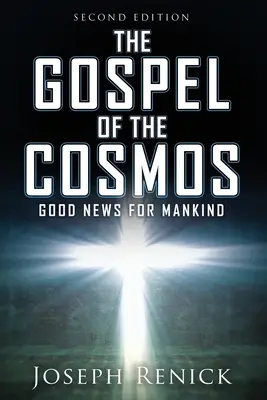 Das Evangelium des Kosmos: GUTE NACHRICHTEN FÜR DIE MENSCHHEIT 2. Auflage - The Gospel of the Cosmos: GOOD NEWS FOR MANKIND 2nd Edition