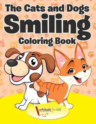 Das Katzen und Hunde Lächeln Malbuch - The Cats and Dogs Smiling Coloring Book