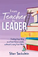 Vom Lehrer zur Führungskraft: Wie Sie Ihren Weg als erstmalige Führungskraft finden - ohne Ihren Verstand zu verlieren - From Teacher to Leader: Finding Your Way as a First-Time Leader-without Losing Your Mind