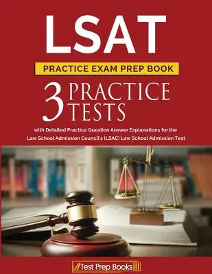 LSAT Practice Exam Prep Book: 3 LSAT-Praxistests mit detaillierten Erklärungen zu den Antworten auf die Übungsfragen des Law School Admission Councils (LSAC) - LSAT Practice Exam Prep Book: 3 LSAT Practice Tests with Detailed Practice Question Answer Explanations for the Law School Admission Council's (LSAC