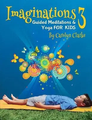 Imaginations 3: Geführte Meditationen und Yoga für Kinder - Imaginations 3: Guided Meditations and Yoga for Kids