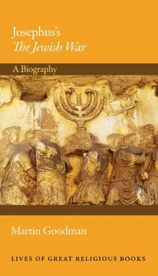 Der Jüdische Krieg des Josephus: Eine Biographie - Josephus's the Jewish War: A Biography