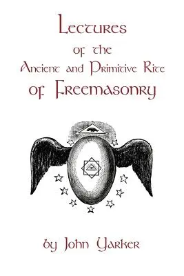 Vorlesungen des Alten und Primitiven Ritus der Freimaurerei - Lectures Of The Ancient And Primitive Rite Of Freemasonry