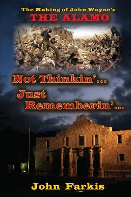 Nicht denken... Just Rememberin'... Die Entstehung von John Waynes The Alamo
