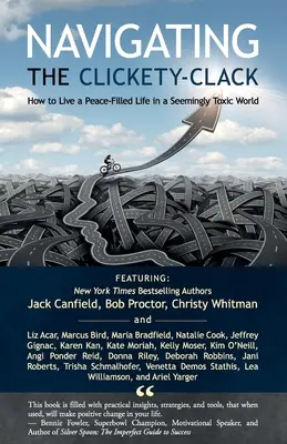 Navigieren durch das Clickety-Clack: Wie man in einer scheinbar giftigen Welt ein friedliches Leben führt - Navigating the Clickety-Clack: How to Live a Peace-Filled Life in a Seemingly Toxic World