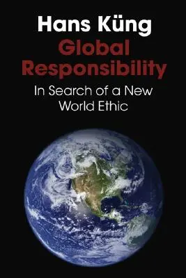 Globale Verantwortung: Auf der Suche nach einem neuen Weltethos - Global Responsibility: In Search of a New World Ethic