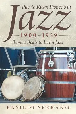 Puerto Ricanische Pioniere des Jazz, 1900-1939: Von Bomba Beats zum Latin Jazz - Puerto Rican Pioneers in Jazz, 1900-1939: Bomba Beats to Latin Jazz