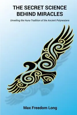 Die geheime Wissenschaft hinter den Wundern: Die Entschleierung der Huna-Tradition der alten Polynesier - The Secret Science Behind Miracles: Unveiling the Huna Tradition of the Ancient Polynesians