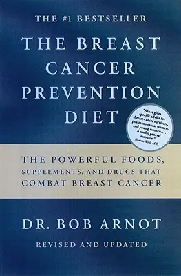 Die Brustkrebspräventionsdiät: Die wirkungsvollen Lebensmittel, Nahrungsergänzungsmittel und Medikamente, die Ihr Leben retten können - The Breast Cancer Prevention Diet: The Powerful Foods, Supplements, and Drugs That Can Save Your Life