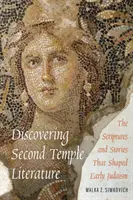 Entdeckung der Literatur des Zweiten Tempels: Die Schriften und Geschichten, die das frühe Judentum prägten - Discovering Second Temple Literature: The Scriptures and Stories That Shaped Early Judaism