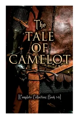 Das Märchen von Camelot (Vollständige Sammlung: Buch 1-4): König Artus und seine Ritter, die Champions der Tafelrunde, Sir Launcelot und seine Gefährten, - The Tale of Camelot (Complete Collection: Book 1-4): King Arthur and His Knights, The Champions of the Round Table, Sir Launcelot and His Companions,