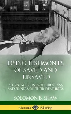 Sterbezeugungen von Erlösten und Unerlösten: Alle 236 Berichte von Christen und Sündern auf ihren Sterbebetten (Hardcover) - Dying Testimonies of Saved and Unsaved: All 236 Accounts of Christians and Sinners on their Deathbeds (Hardcover)