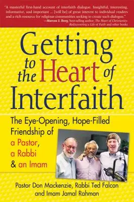 Das Herz von Interfaith: Die augenöffnende, hoffnungsvolle Freundschaft eines Pastors, eines Rabbis und eines Imams - Getting to Heart of Interfaith: The Eye-Opening, Hope-Filled Friendship of a Pastor, a Rabbi & an Imam
