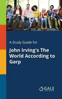 Ein Studienführer für John Irving's The World According to Garp - A Study Guide for John Irving's The World According to Garp