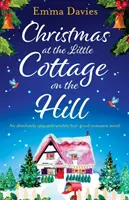 Weihnachten in der kleinen Hütte auf dem Hügel: Ein absolut unaufdringlicher Wohlfühl-Roman - Christmas at the Little Cottage on the Hill: An absolutely unputdownable feel good romance novel