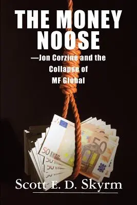 Die Geldschlaufe: Jon Corzine und der Zusammenbruch von MF Global - The Money Noose: Jon Corzine and the Collapse of MF Global