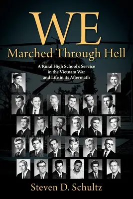 Wir marschierten durch die Hölle: Der Einsatz einer ländlichen High School im Vietnamkrieg und das Leben nach dem Krieg - We Marched Through Hell: A Rural High School's Service in the Vietnam War and Life in its Aftermath