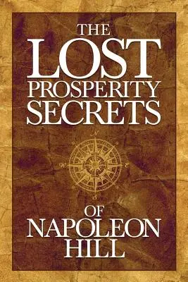 Die verlorenen Wohlstandsgeheimnisse von Napoleon Hill: Neu entdeckte Ratschläge für Erfolg in schwierigen Zeiten - The Lost Prosperity Secrets of Napoleon Hill: Newly Discovered Advice for Success in Tough Times