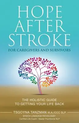 Hoffnung nach dem Schlaganfall für Pflegende und Überlebende: Der ganzheitliche Leitfaden zur Wiederherstellung des Lebens - Hope After Stroke for Caregivers and Survivors: The Holistic Guide To Getting Your Life Back