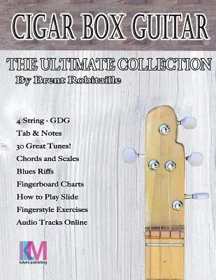 Zigarrenkistengitarre - Die ultimative Sammlung - 4 Saiten: Wie man 4-saitige Zigarrenkistengitarre spielt - Cigar Box Guitar - The Ultimate Collection - 4 String: How to Play 4 String Cigar Box Guitar