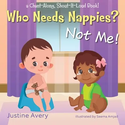 Wer braucht Windeln? Ich nicht!: ein Buch zum Mitsingen und Mitschreien! - Who Needs Nappies? Not Me!: a Chant-Along, Shout-It-Loud Book!