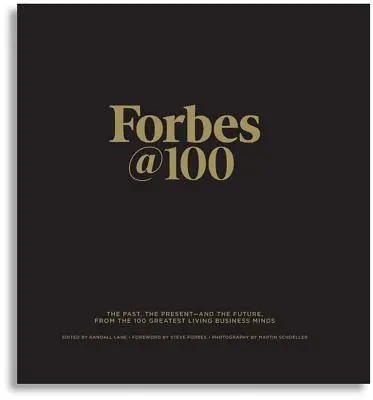 Forbes@100: Die Vergangenheit, die Gegenwart - und die Zukunft, von den 100 größten lebenden Geschäftsmännern - Forbes@100: The Past, the Present--And the Future, from the 100 Greatest Living Business Minds