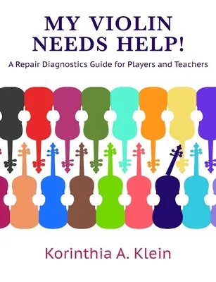 Meine Geige braucht Hilfe! Ein Leitfaden zur Reparaturdiagnose für Spieler und Lehrer - My Violin Needs Help!: A Repair Diagnostics Guide for Players and Teachers