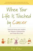 Wenn Ihr Leben von Krebs berührt wird: Praktische Ratschläge und Einblicke für Patienten, Fachleute und alle, die sich kümmern - When Your Life Is Touched by Cancer: Practical Advice and Insights for Patients, Professionals and Those Who Care