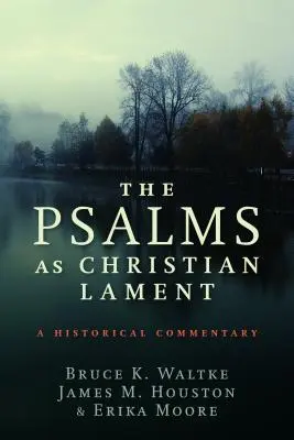 Die Psalmen als christliche Klagelieder: Ein historischer Kommentar - The Psalms as Christian Lament: A Historical Commentary