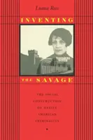 Die Erfindung des Wilden: Die soziale Konstruktion der Kriminalität der amerikanischen Ureinwohner - Inventing the Savage: The Social Construction of Native American Criminality