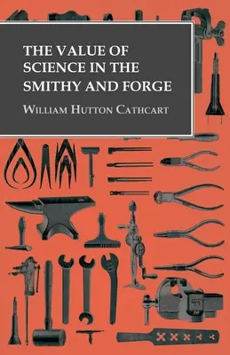 Der Wert der Wissenschaft in Schmiede und Schmiedewerkstatt - The Value of Science in the Smithy and Forge