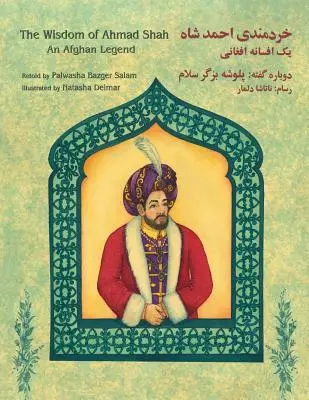 Die Weisheit von Ahmad Shah: Eine afghanische Legende: Englisch-Dari Ausgabe - The Wisdom of Ahmad Shah: An Afghan Legend: English-Dari Edition