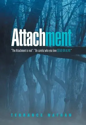 Anhaftung: Die Anhaftung ist real: Sei vorsichtig, wen du liebst, tot oder lebendig - Attachment: The Attachment Is Real: Be Careful Who You Love Dead or Alive
