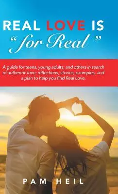 Echte Liebe ist echt: Ein Leitfaden für Jugendliche, junge Erwachsene und andere auf der Suche nach authentischer Liebe: Überlegungen, Geschichten, Beispiele und ein Plan zur - Real Love Is for Real: A Guide for Teens, Young Adults, and Others in Search of Authentic Love: Reflections, Stories, Examples, and a Plan to
