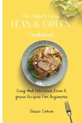 Das superleichte schlanke & grüne Kochbuch: Einfache und leckere schlanke & grüne Rezepte für Einsteiger - The Super Easy Lean & Green Cookbook: Easy And Delicious Lean & green Recipes For Beginners