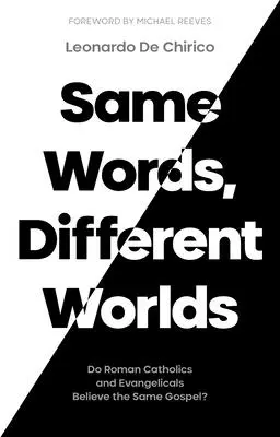 Gleiche Worte, verschiedene Welten: Glauben Katholiken und Evangelikale an dasselbe Evangelium? - Same Words, Different Worlds: Do Roman Catholics and Evangelicals Believe the Same Gospel?