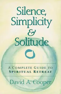 Stille, Einfachheit und Einsamkeit: Ein vollständiger Leitfaden für spirituelle Exerzitien - Silence, Simplicity & Solitude: A Complete Guide to Spiritual Retreat