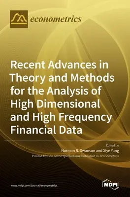 Jüngste Fortschritte in Theorie und Methoden für die Analyse hochdimensionaler und hochfrequenter Finanzdaten - Recent Advances in Theory and Methods for the Analysis of High Dimensional and High Frequency Financial Data