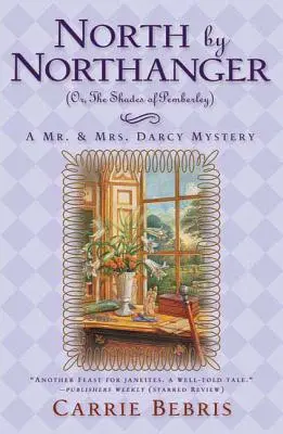 Nördlich von Northanger oder die Schatten von Pemberley: Ein Mr. & Mrs. Darcy-Krimi - North by Northanger, or the Shades of Pemberley: A Mr. & Mrs. Darcy Mystery