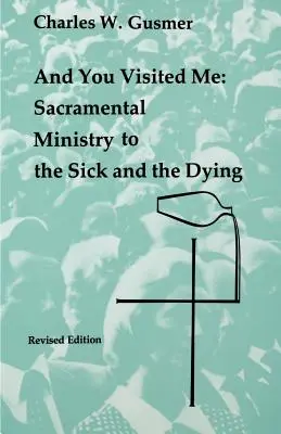 Und du hast mich besucht: Sakramentale Seelsorge für Kranke - And You Visited Me: Sacramental Ministry to the Sick
