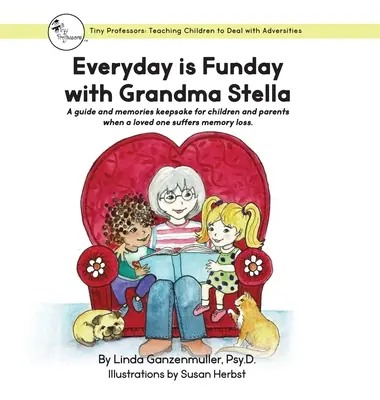 Jeder Tag ist ein Feiertag mit Oma Stella: Ein Leitfaden und Erinnerungsstück für Kinder und Eltern, wenn ein geliebter Mensch an Gedächtnisverlust leidet. - Every Day is Funday with Grandma Stella: A guide and memories keepsake for children and parents when a loved one suffers memory loss.