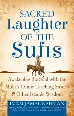 Das heilige Lachen der Sufis: Erweckung der Seele mit den komischen Lehrgeschichten des Mulla und anderen islamischen Weisheiten - Sacred Laughter of the Sufis: Awakening the Soul with the Mulla's Comic Teaching Stories and Other Islamic Wisdom