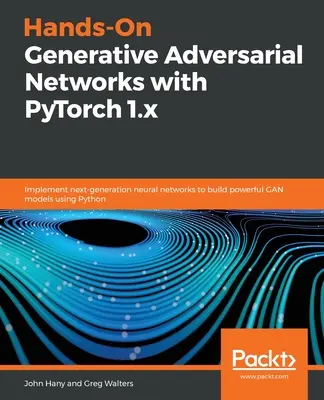 Praktische Anwendung von generativen adversen Netzwerken mit PyTorch 1.x - Hands-On Generative Adversarial Networks with PyTorch 1.x