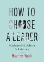 Wie man einen Führer wählt: Machiavellis Rat an die Bürger - How to Choose a Leader: Machiavelli's Advice to Citizens