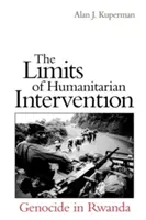Die Grenzen der humanitären Intervention: Völkermord in Ruanda - The Limits of Humanitarian Intervention: Genocide in Rwanda