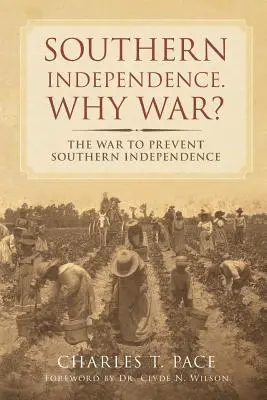 Unabhängigkeit der Südstaaten: Warum Krieg? Der Krieg zur Verhinderung der Südstaaten-Unabhängigkeit - Southern Independence: Why War?: The War to Prevent Southern Independence