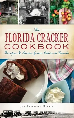 Das Florida Cracker Kochbuch: Rezepte und Geschichten von der Hütte bis zur Eigentumswohnung - The Florida Cracker Cookbook: Recipes and Stories from Cabin to Condo